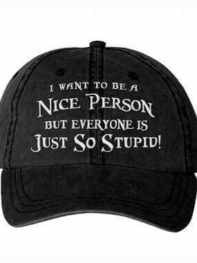 I Want to Be a Nice Person But Everyone is Just So Stupid Cap Hat- NEW Fast Ship